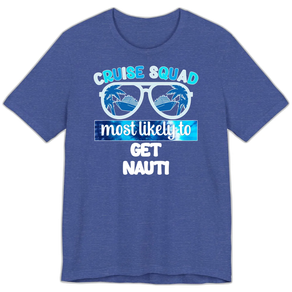 Cruise Squad Most Likely To Get Nauti Premium T-Shirt in Heather True Royal