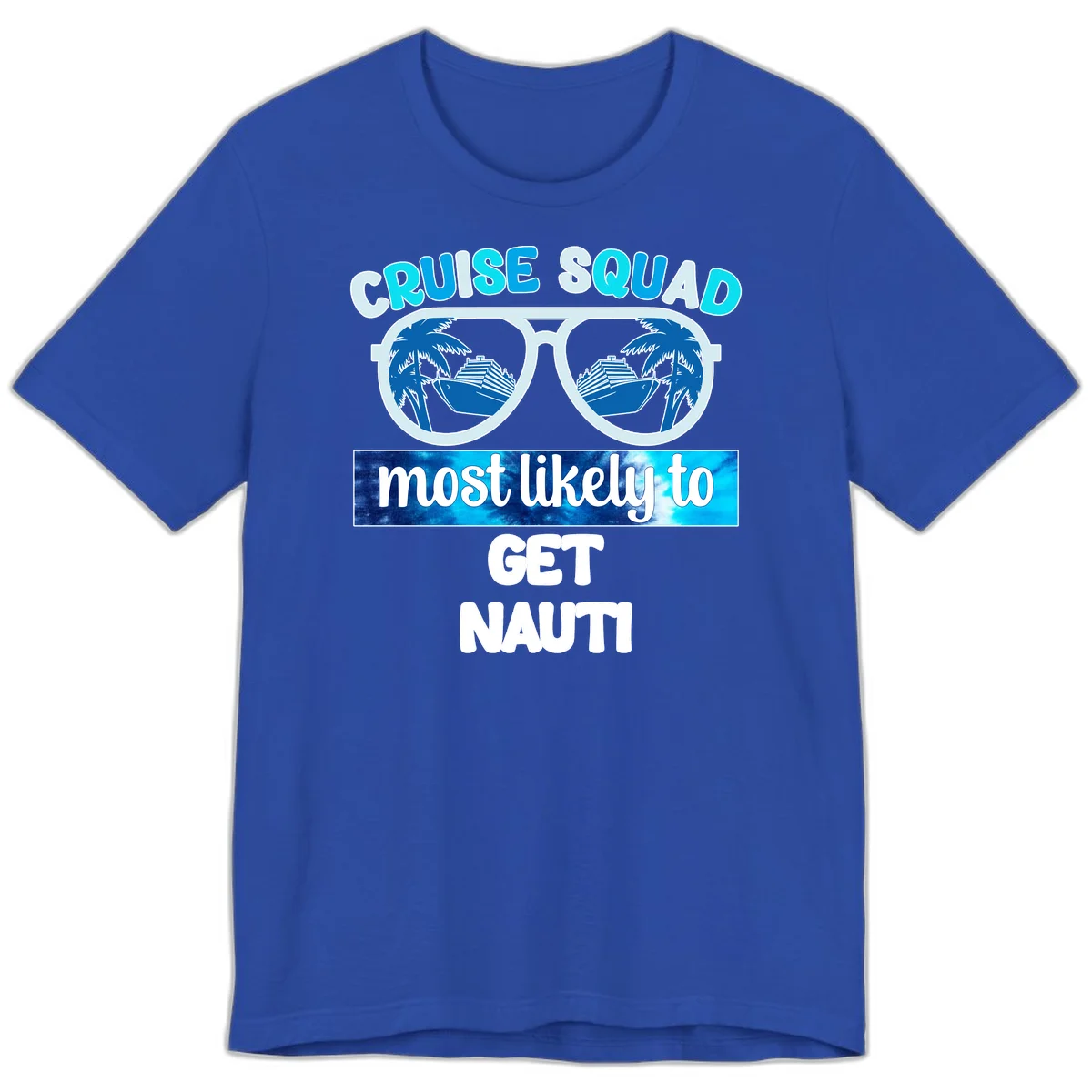 Cruise Squad Most Likely To Get Nauti Premium T-Shirt in True Royal