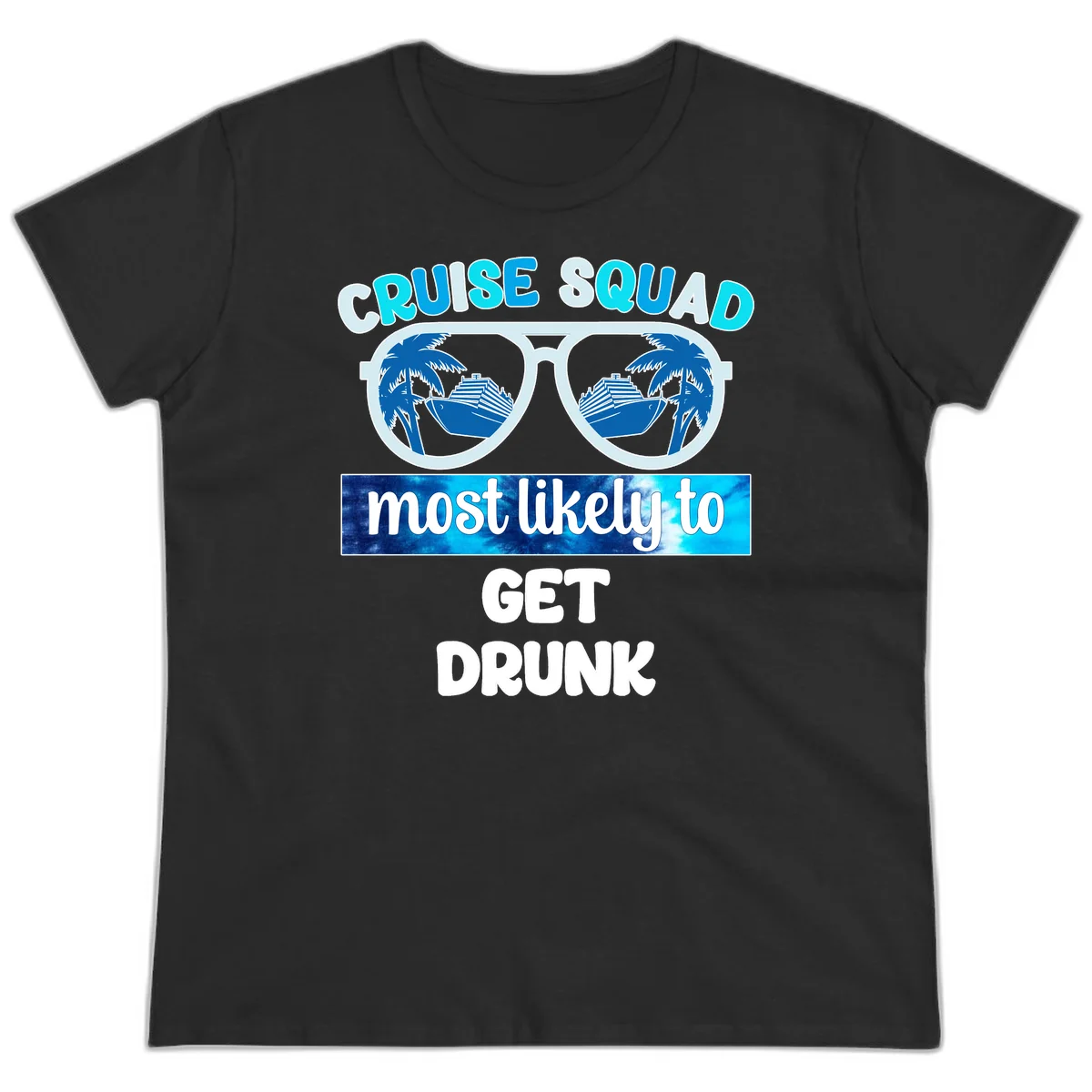Cruise Squad Most Likely To Get Drunk Ladies Tee in Black