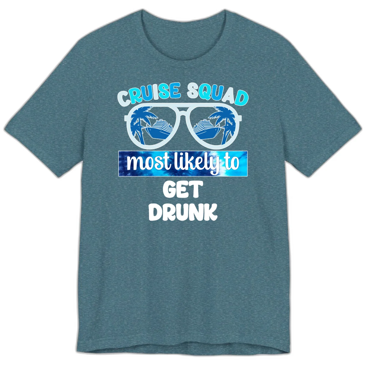 Cruise Squad Most Likely To Get Drunk Premium T-Shirt in Heather Deep Teal