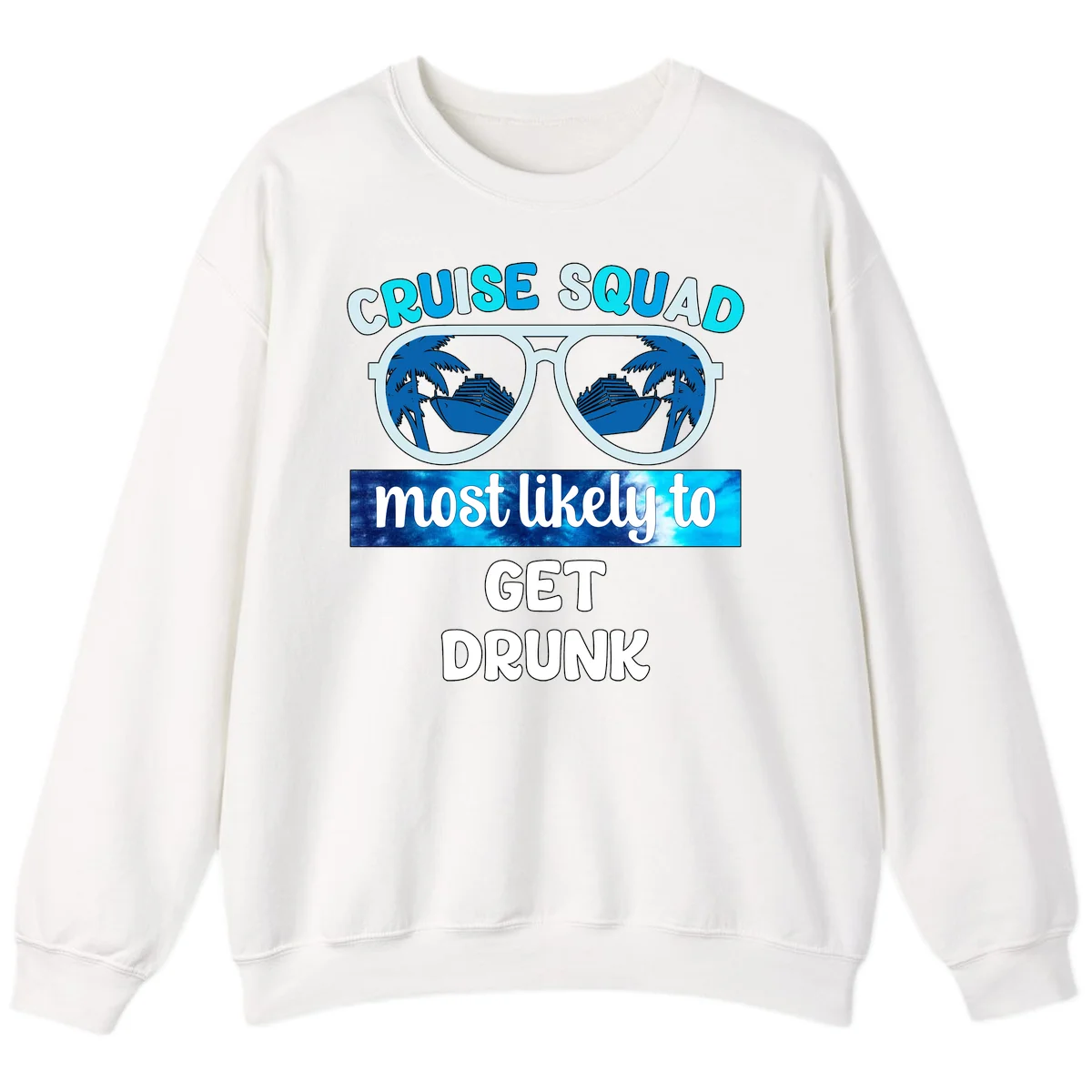 Cruise Squad Most Likely To Get Drunk Sweatshirt in White