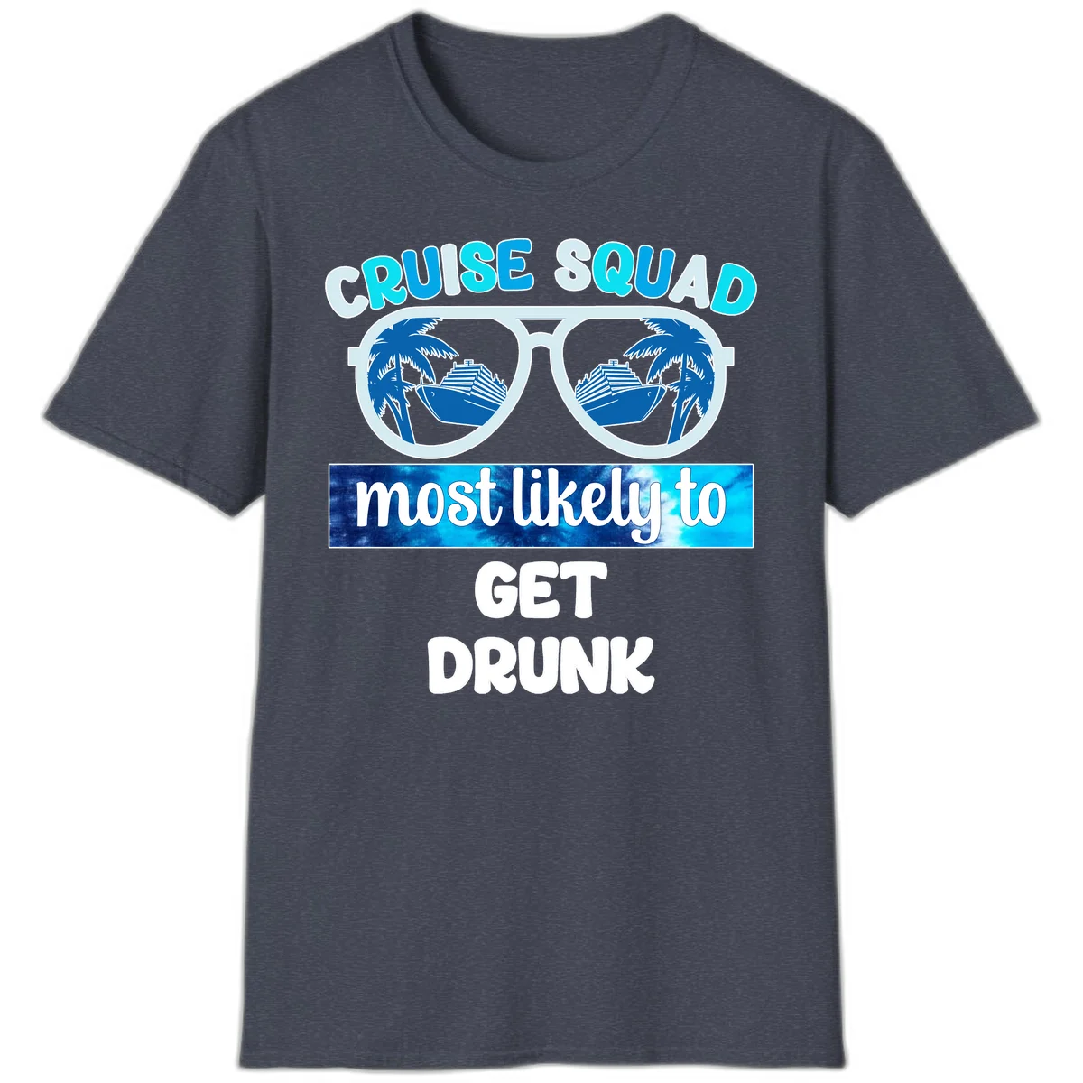 Cruise Squad Most Likely To Get Drunk T-Shirt in Heather Navy