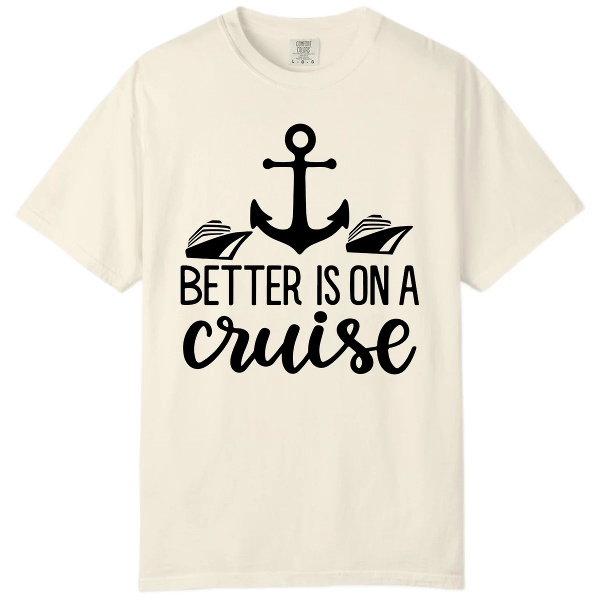 Better Is On A Cruise Comfort Color T-Shirt in Ivory