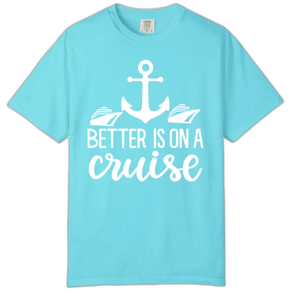Better Is On A Cruise Comfort Color T-Shirt in Lagoon Blue