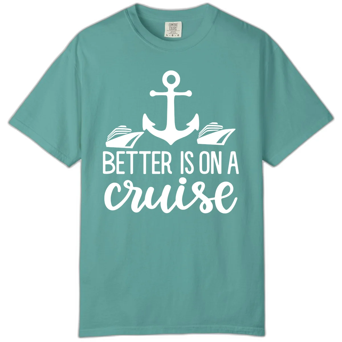 Better Is On A Cruise Comfort Color T-Shirt in Seafoam