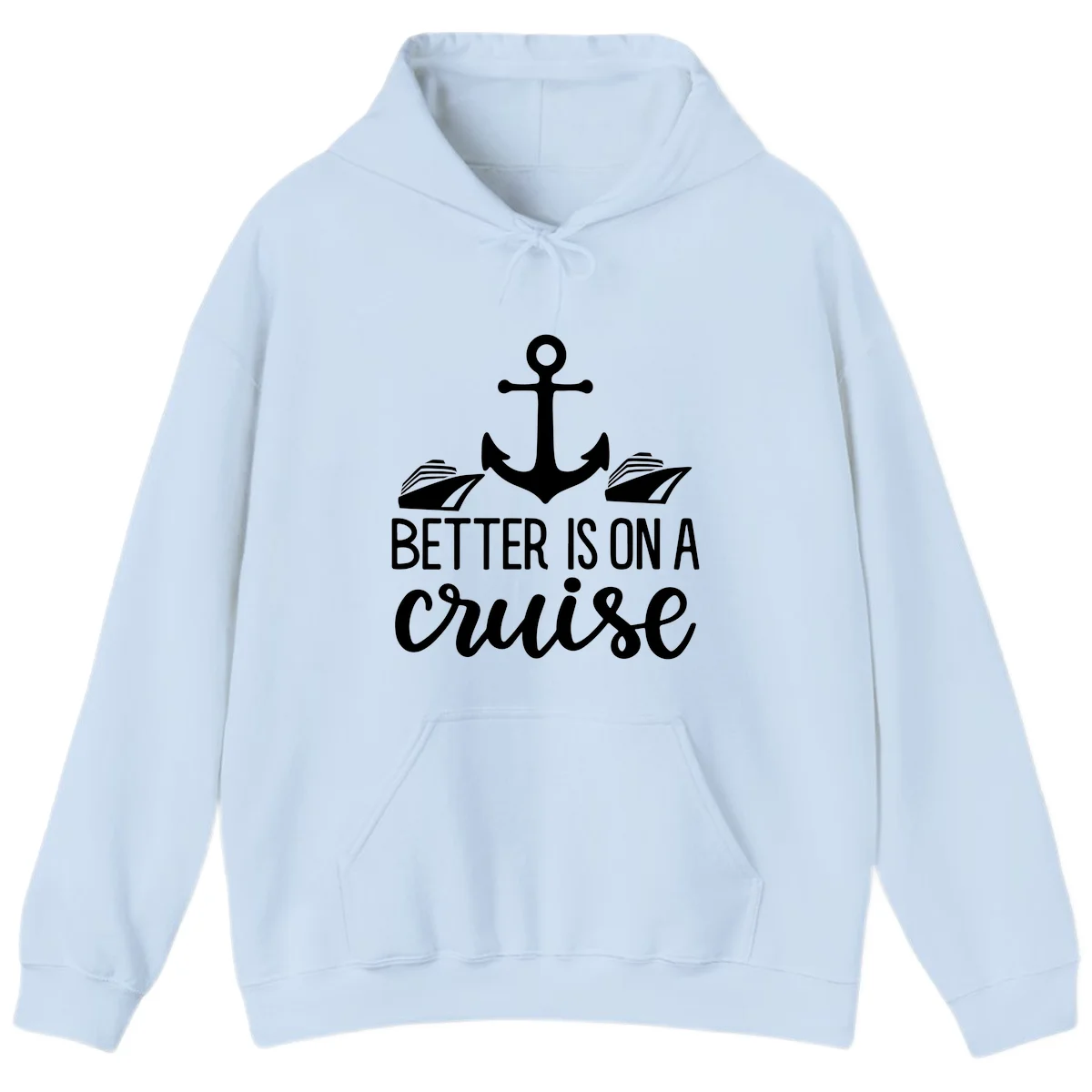 Better Is On A Cruise Funny Nautical Hoodie in Light Blue