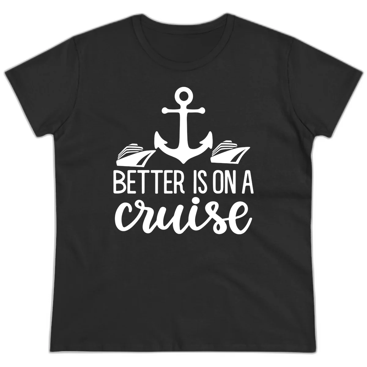 Better Is On A Cruise Funny Ladies Tee for Vacation in Black