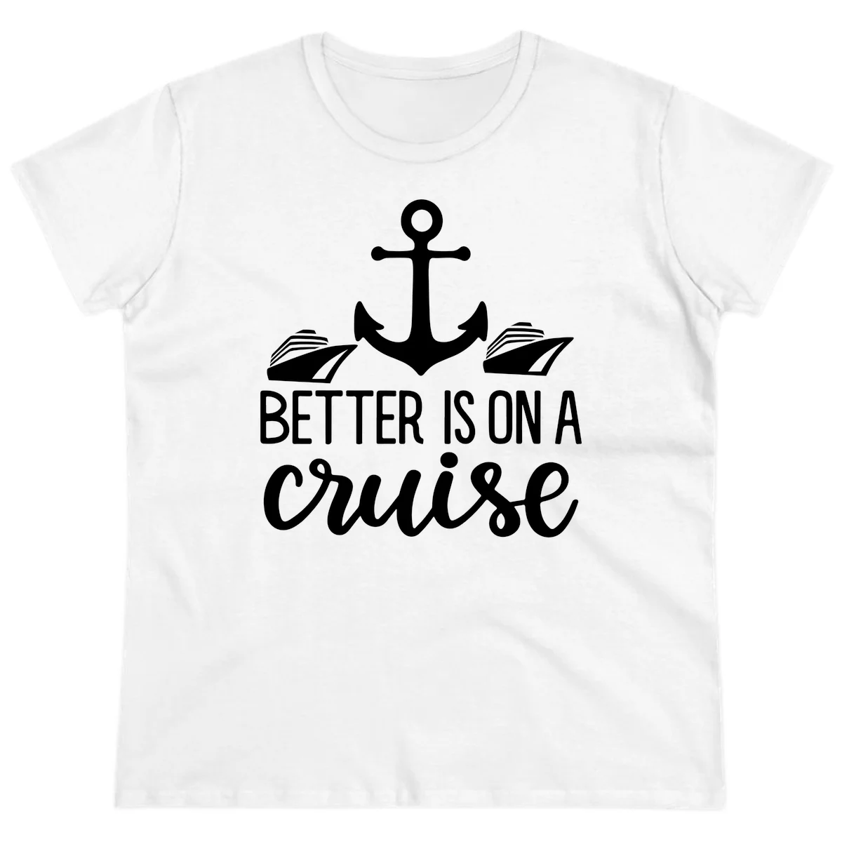 Better Is On A Cruise Funny Ladies Tee for Vacation in White