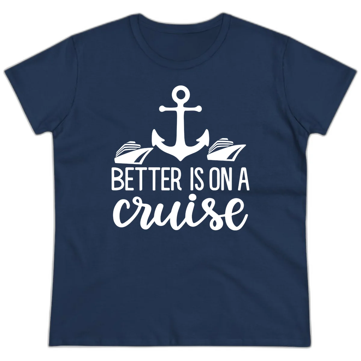 Better Is On A Cruise Funny Ladies Tee for Vacation in Navy
