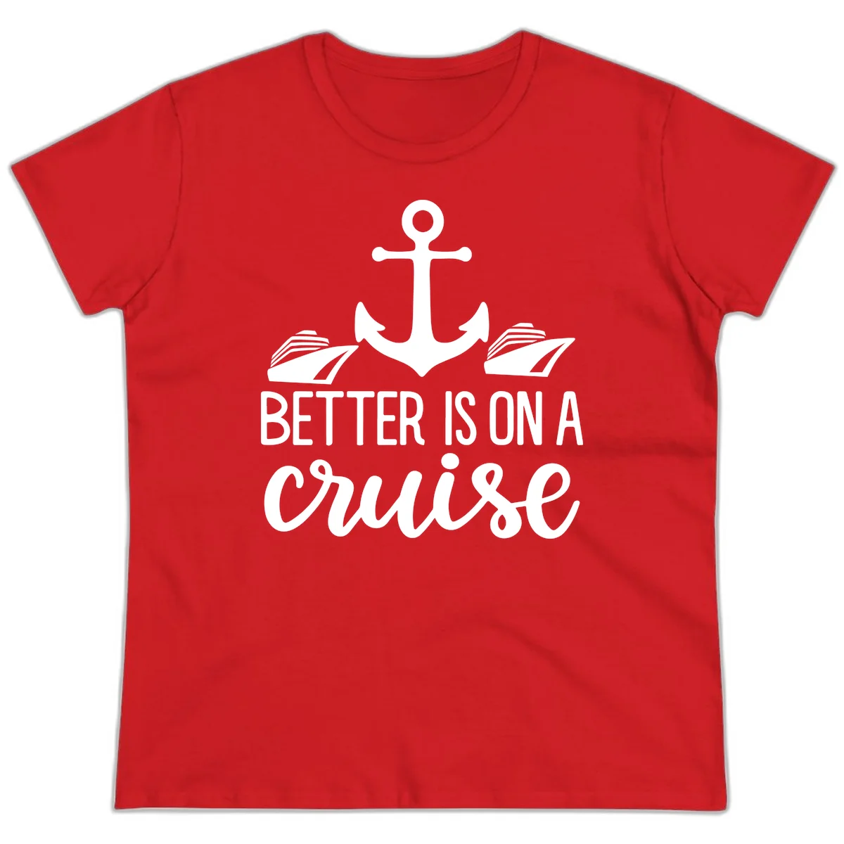 Better Is On A Cruise Funny Ladies Tee for Vacation in Red
