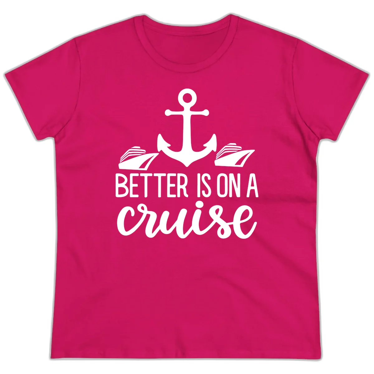 Better Is On A Cruise Funny Ladies Tee for Vacation in Heliconia