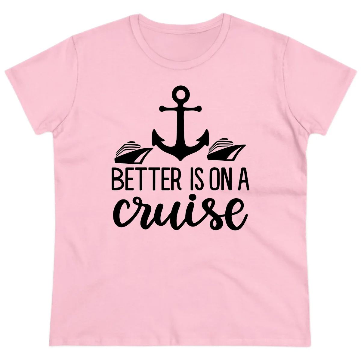 Better Is On A Cruise Funny Ladies Tee for Vacation in Light Pink