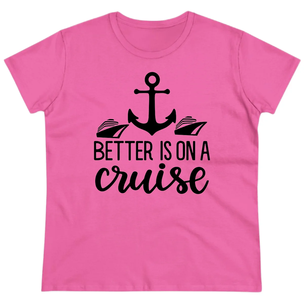 Better Is On A Cruise Funny Ladies Tee for Vacation in Azalea