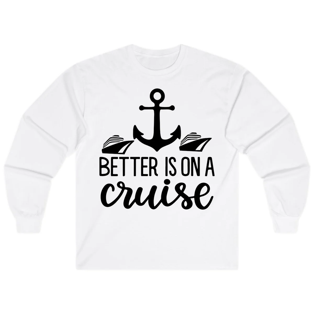 Better Is On A Cruise Nautical Long Sleeve Shirt in White