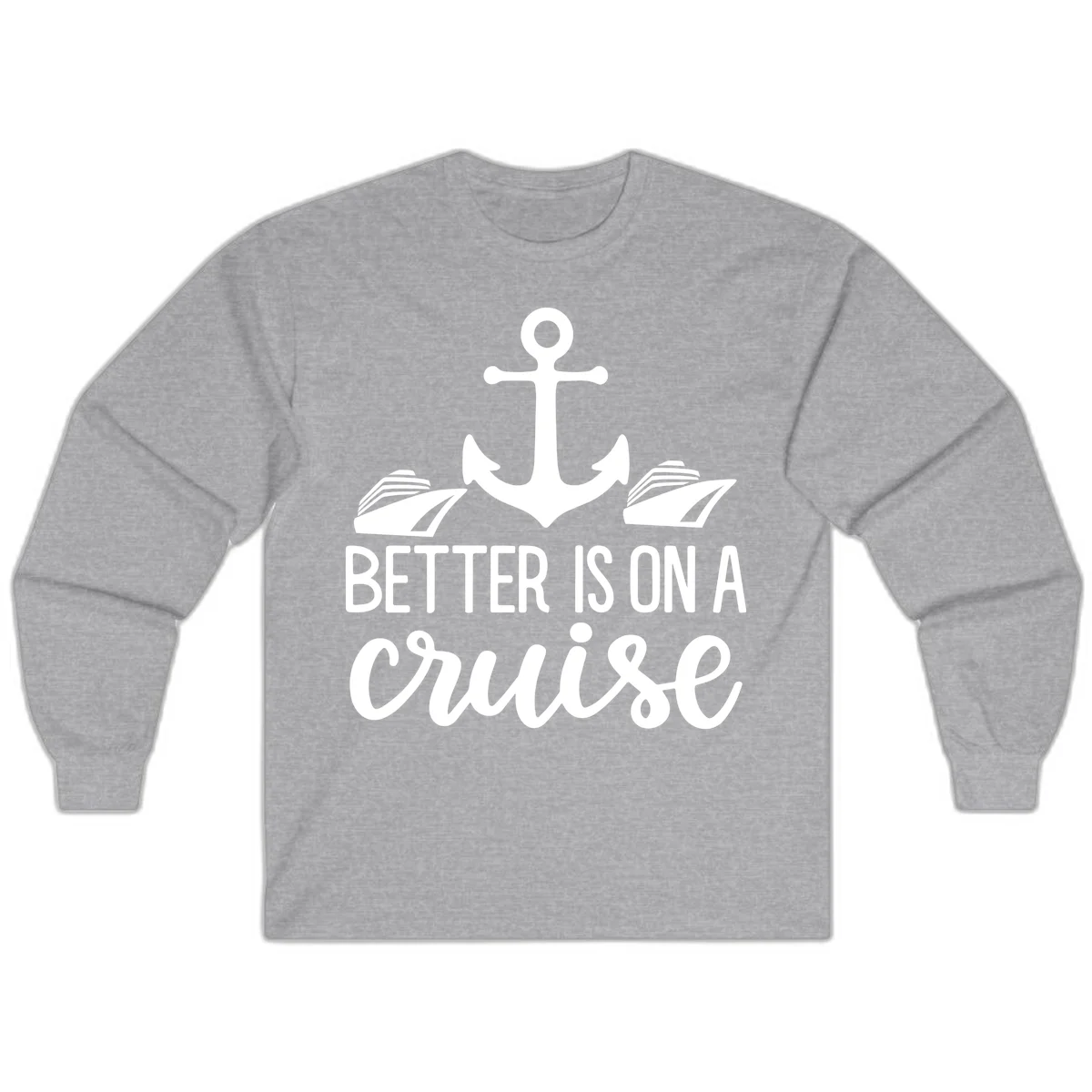 Better Is On A Cruise Nautical Long Sleeve Shirt in Sport Grey