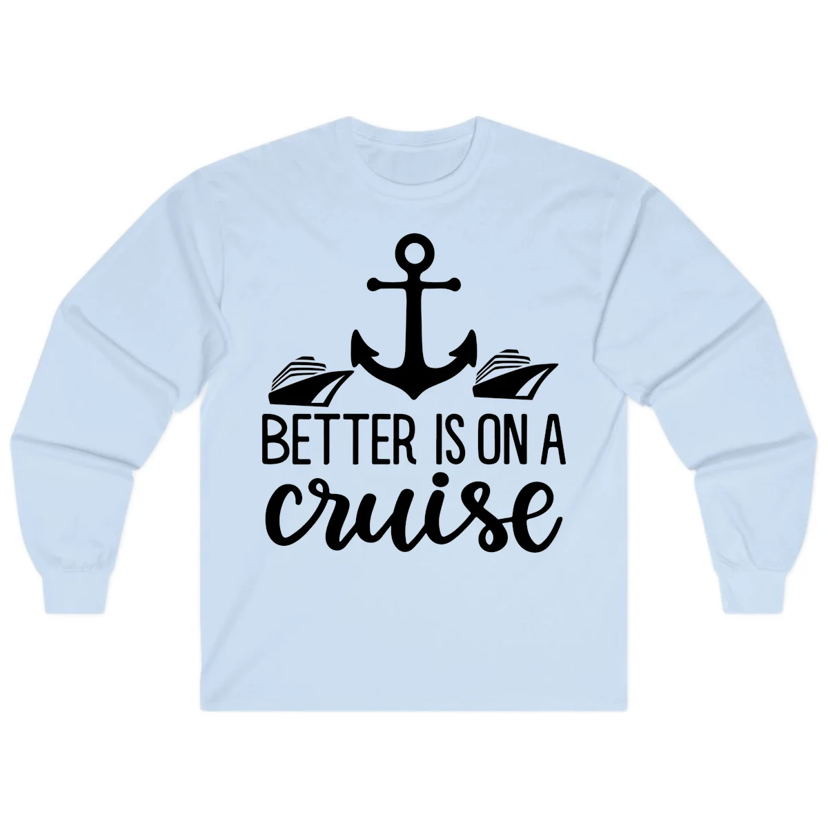 Better Is On A Cruise Nautical Long Sleeve Shirt in Light Blue