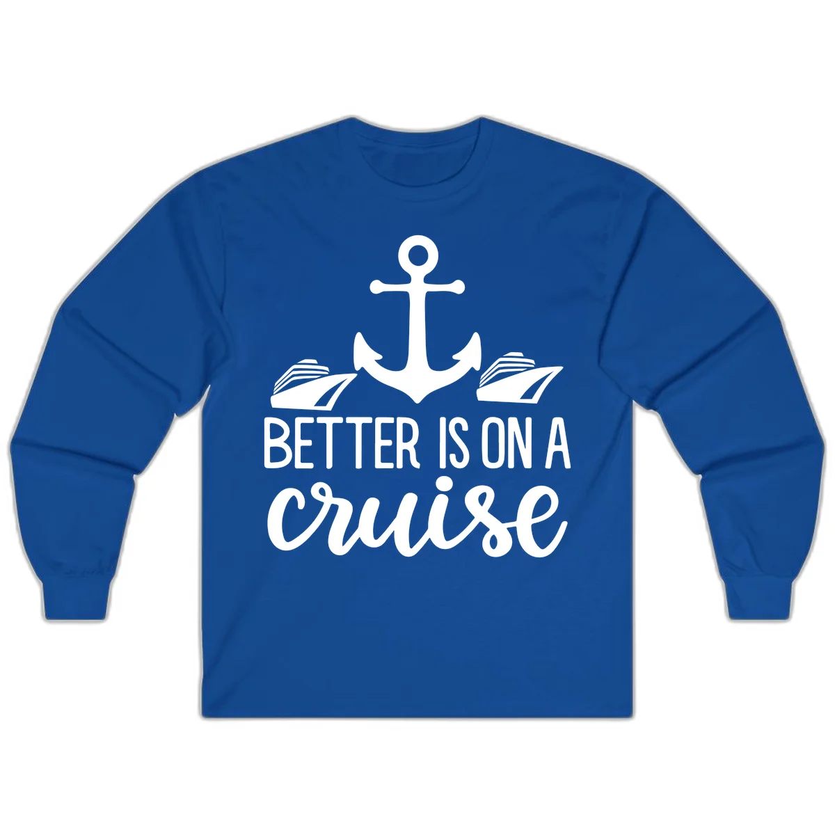 Better Is On A Cruise Nautical Long Sleeve Shirt in Royal