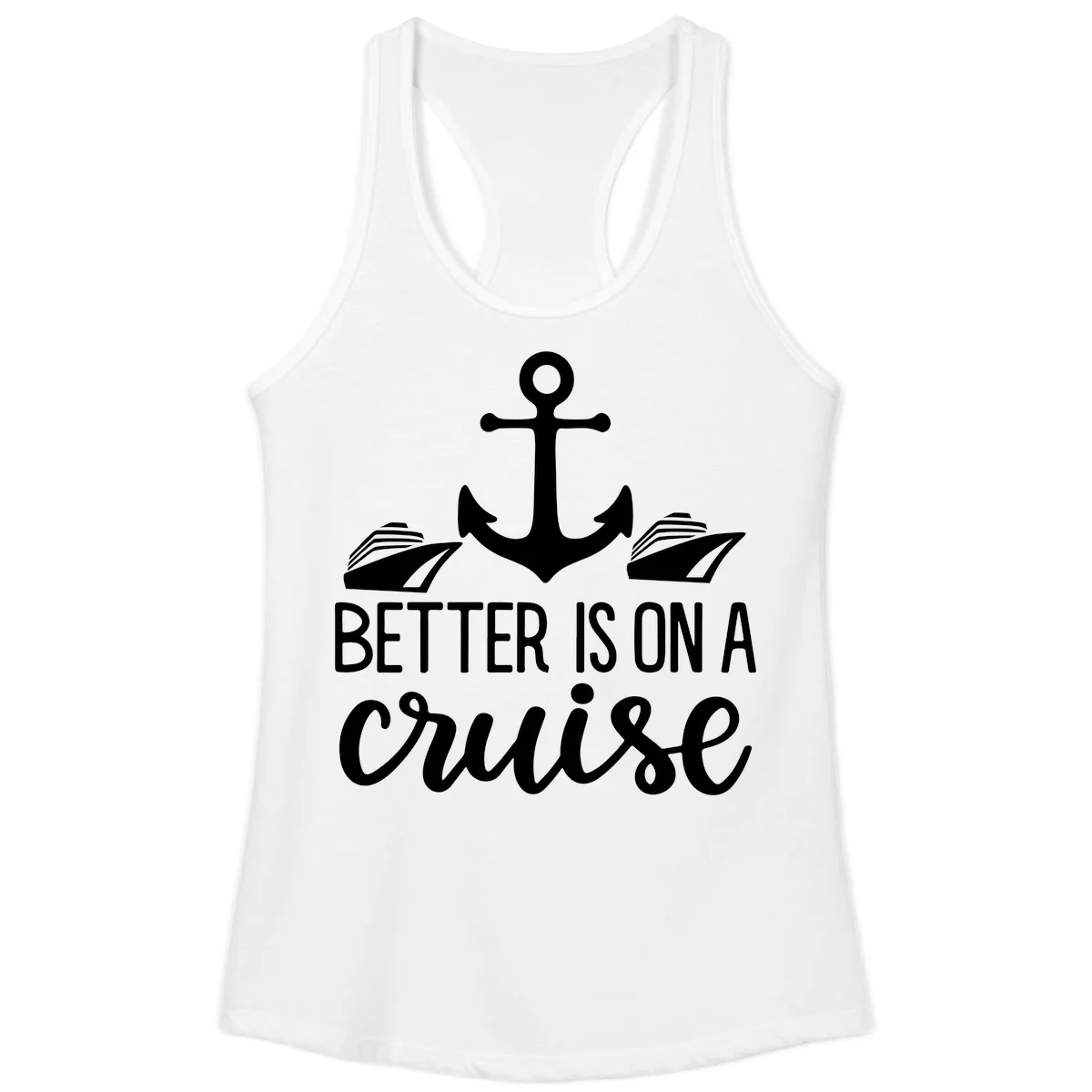 Better Is On A Cruise Ladies Racerback Tank in White