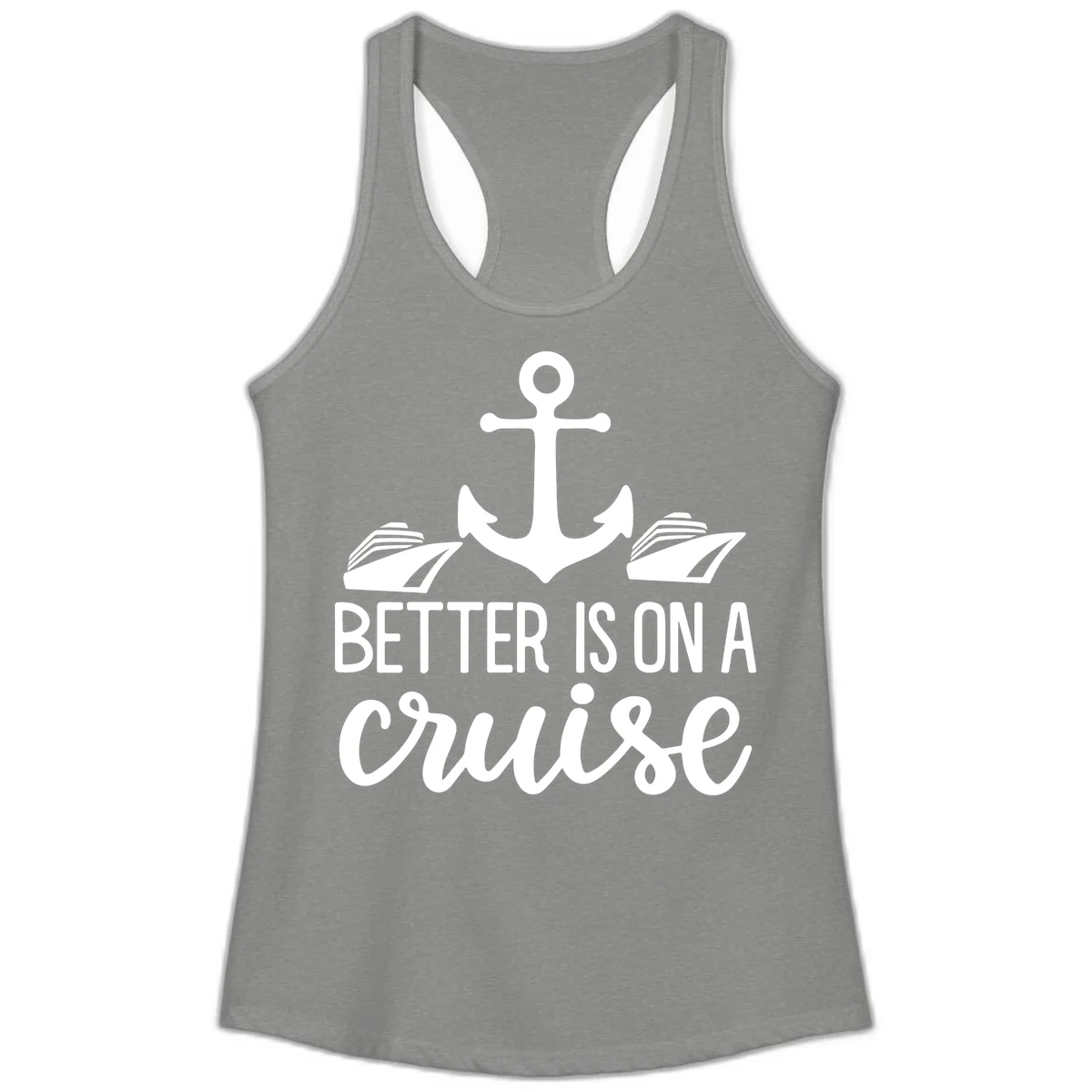 Better Is On A Cruise Ladies Racerback Tank in Heather Grey