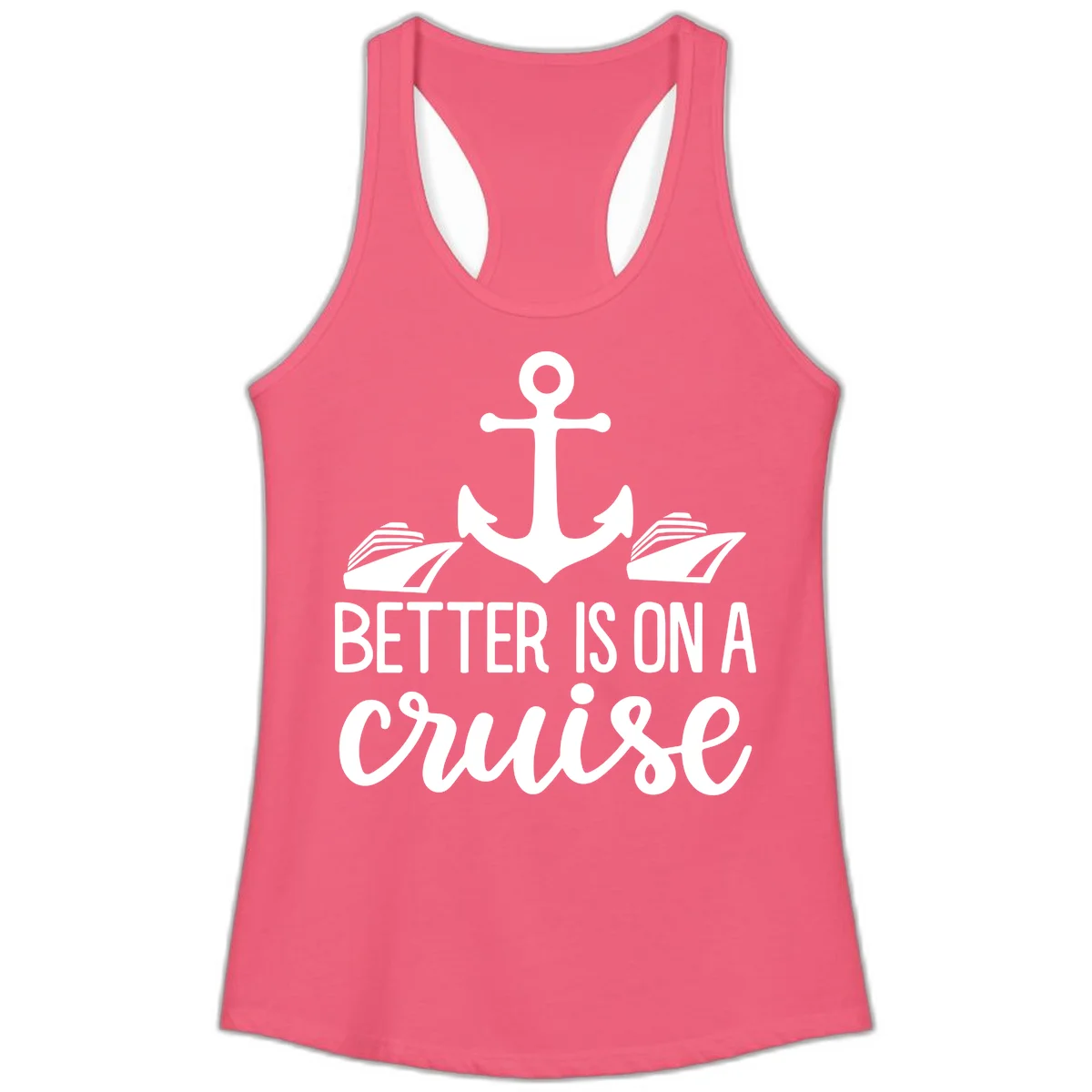 Better Is On A Cruise Ladies Racerback Tank in Hot Pink