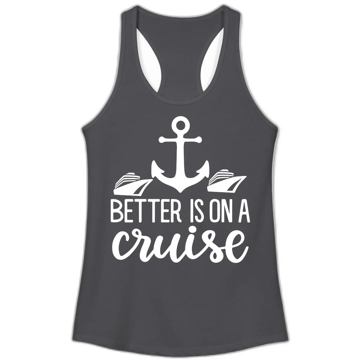 Better Is On A Cruise Ladies Racerback Tank in Solid Dark Gray