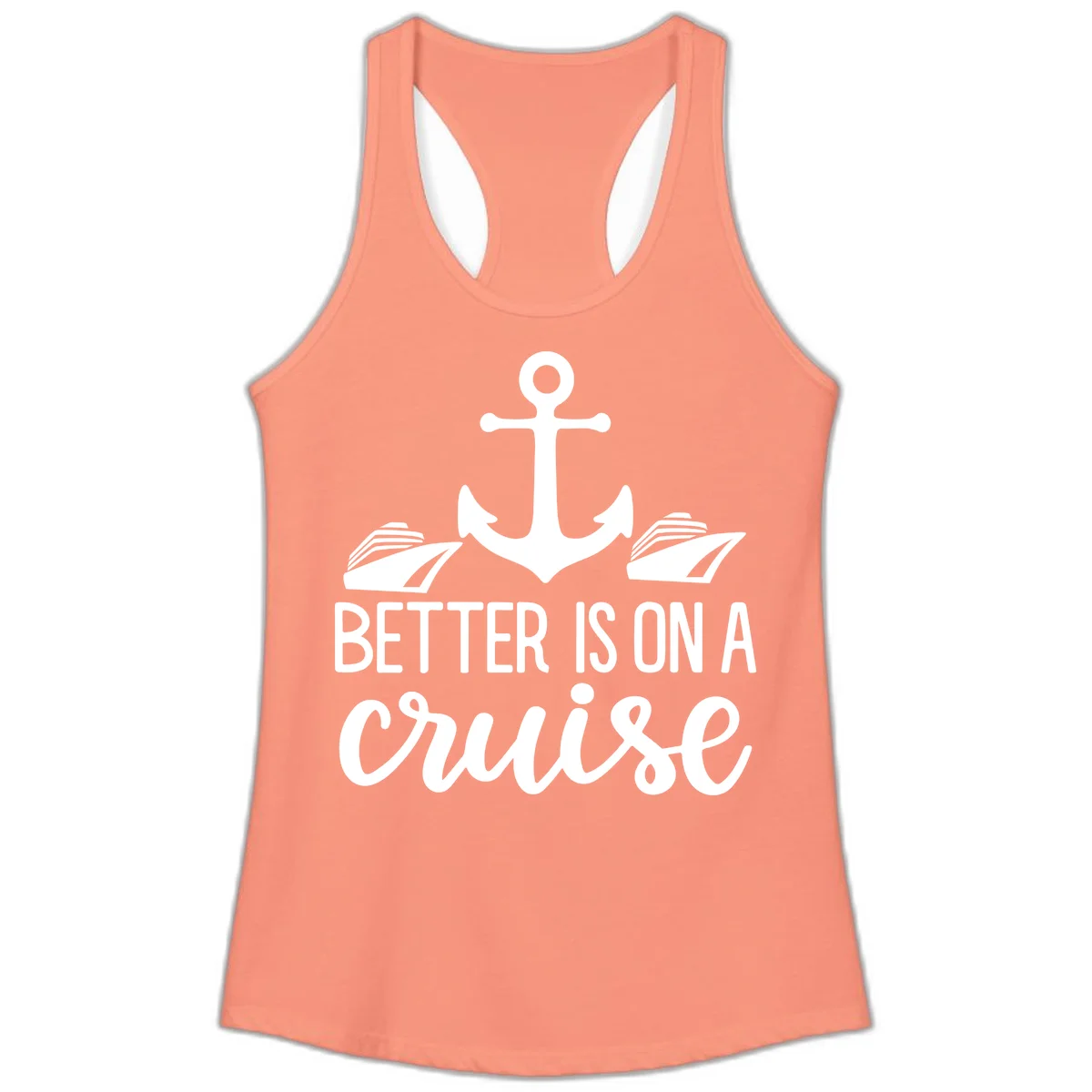 Better Is On A Cruise Ladies Racerback Tank in Solid Light Orange