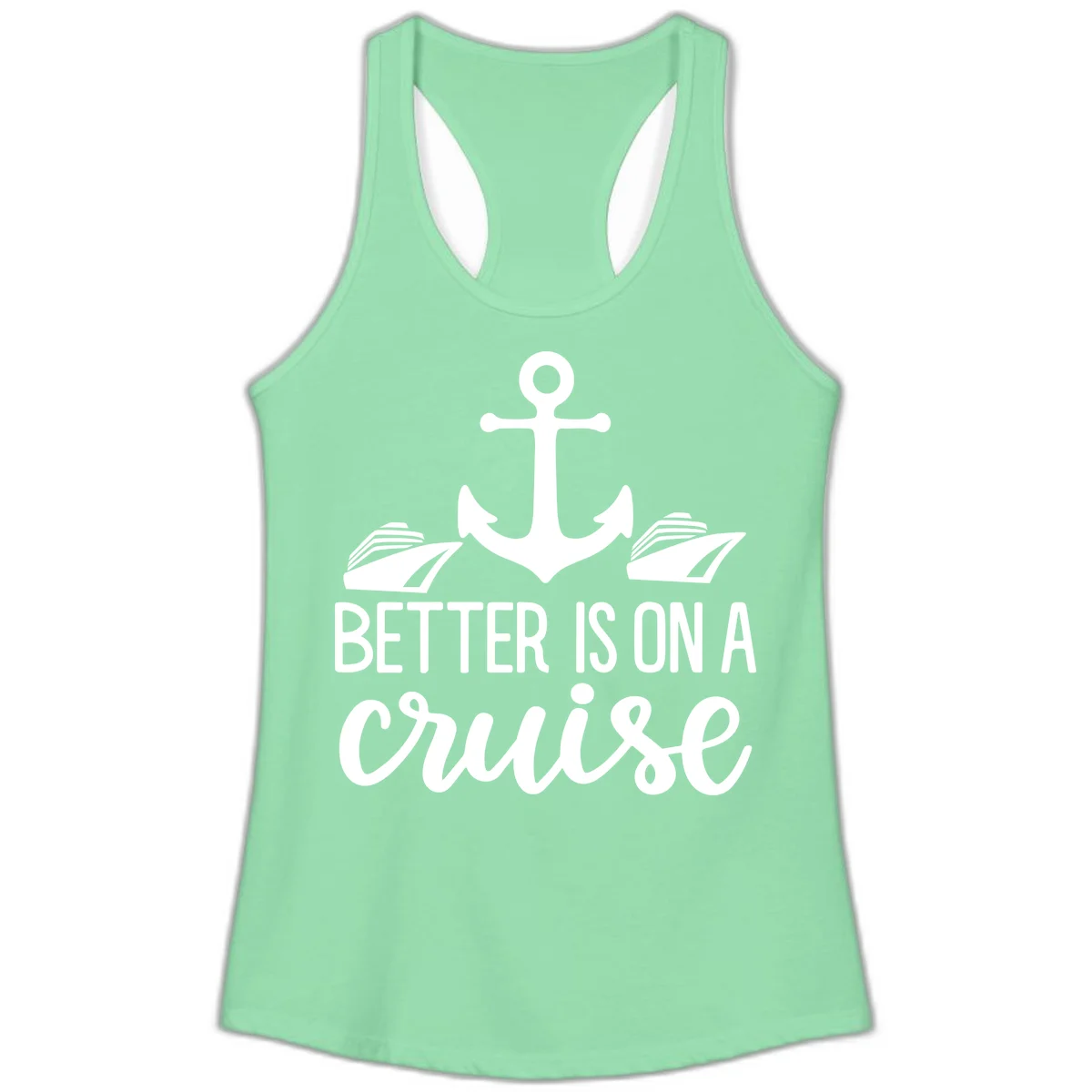 Better Is On A Cruise Ladies Racerback Tank in Solid Mint
