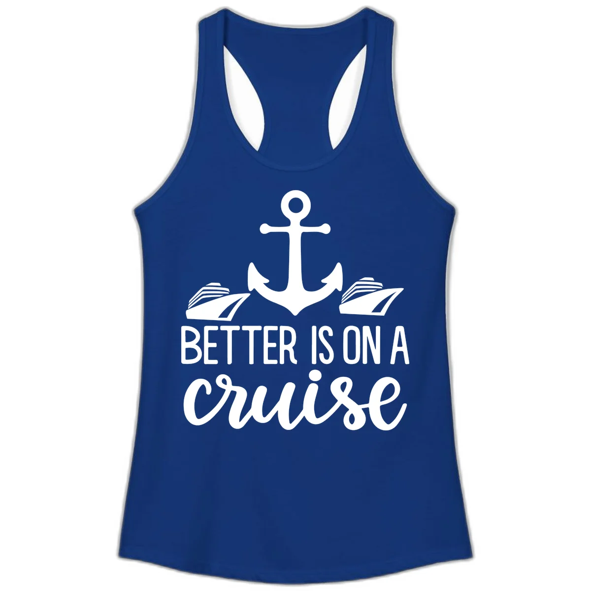 Better Is On A Cruise Ladies Racerback Tank in Solid Royal
