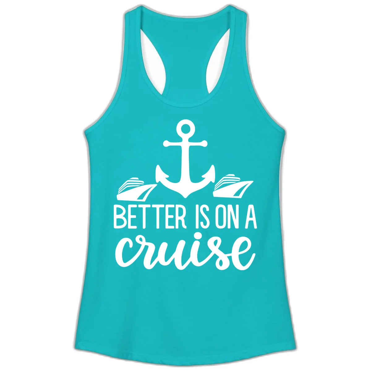 Better Is On A Cruise Ladies Racerback Tank in Tahiti Blue