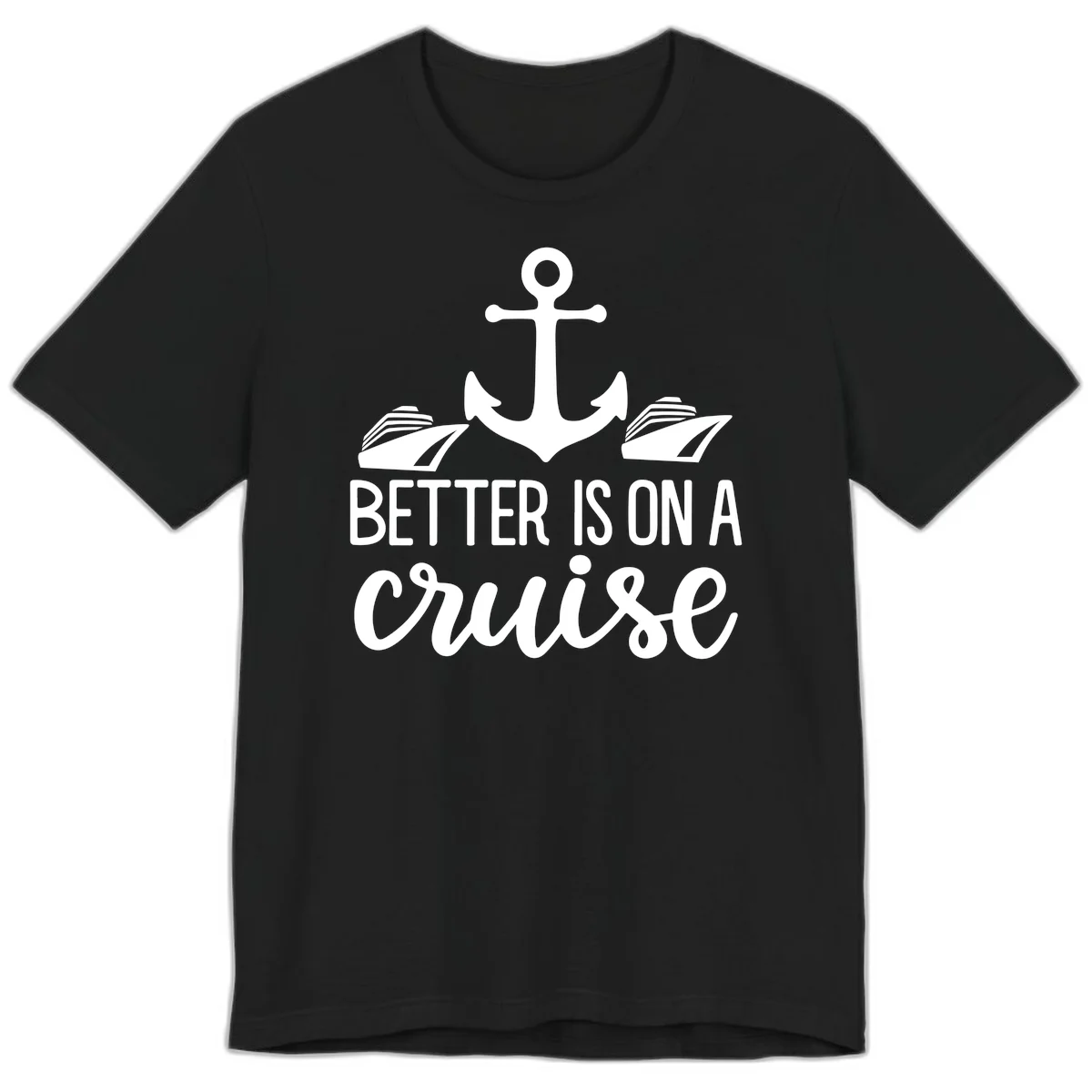 Better Is On A Cruise Fun Nautical Premium T-Shirt in Black