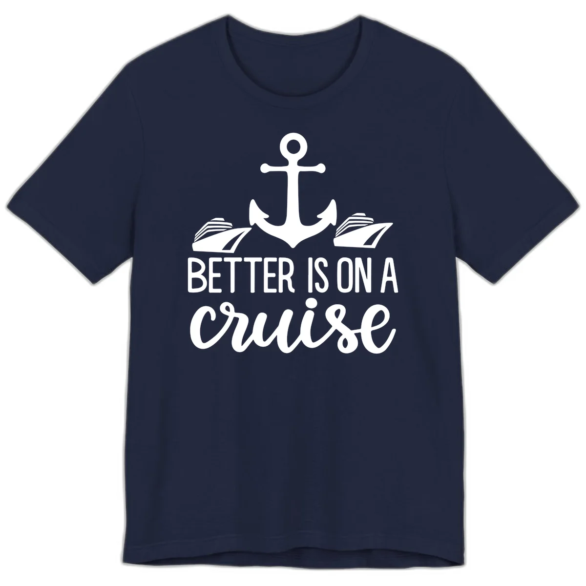 Better Is On A Cruise Fun Nautical Premium T-Shirt in Navy