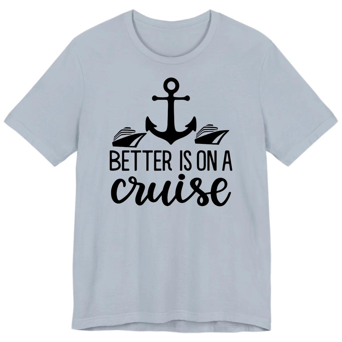 Better Is On A Cruise Fun Nautical Premium T-Shirt in Light Blue