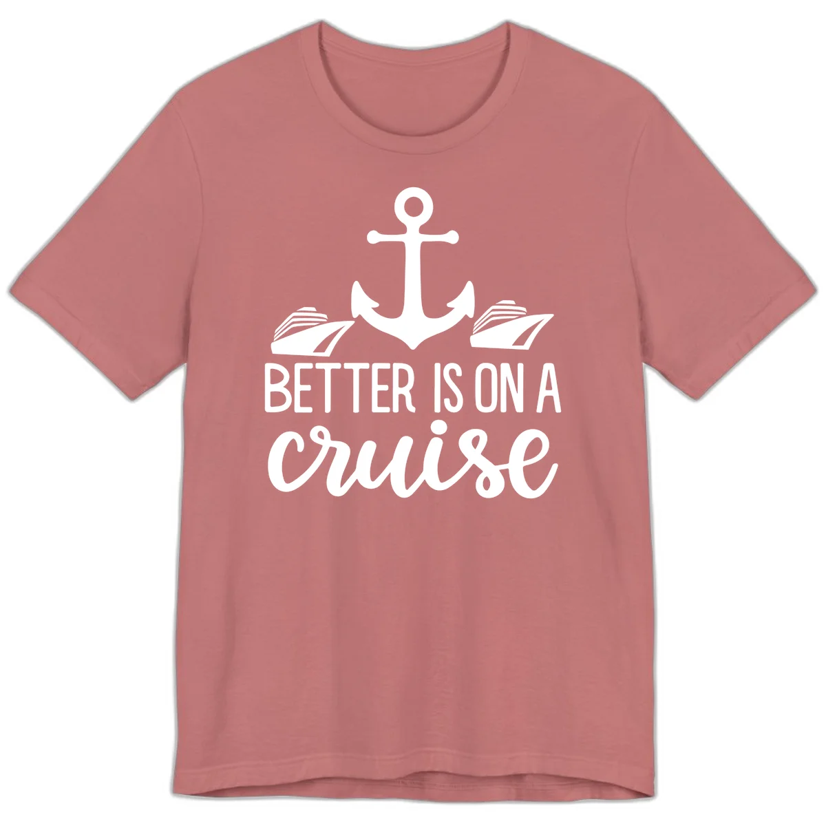 Better Is On A Cruise Fun Nautical Premium T-Shirt in Mauve