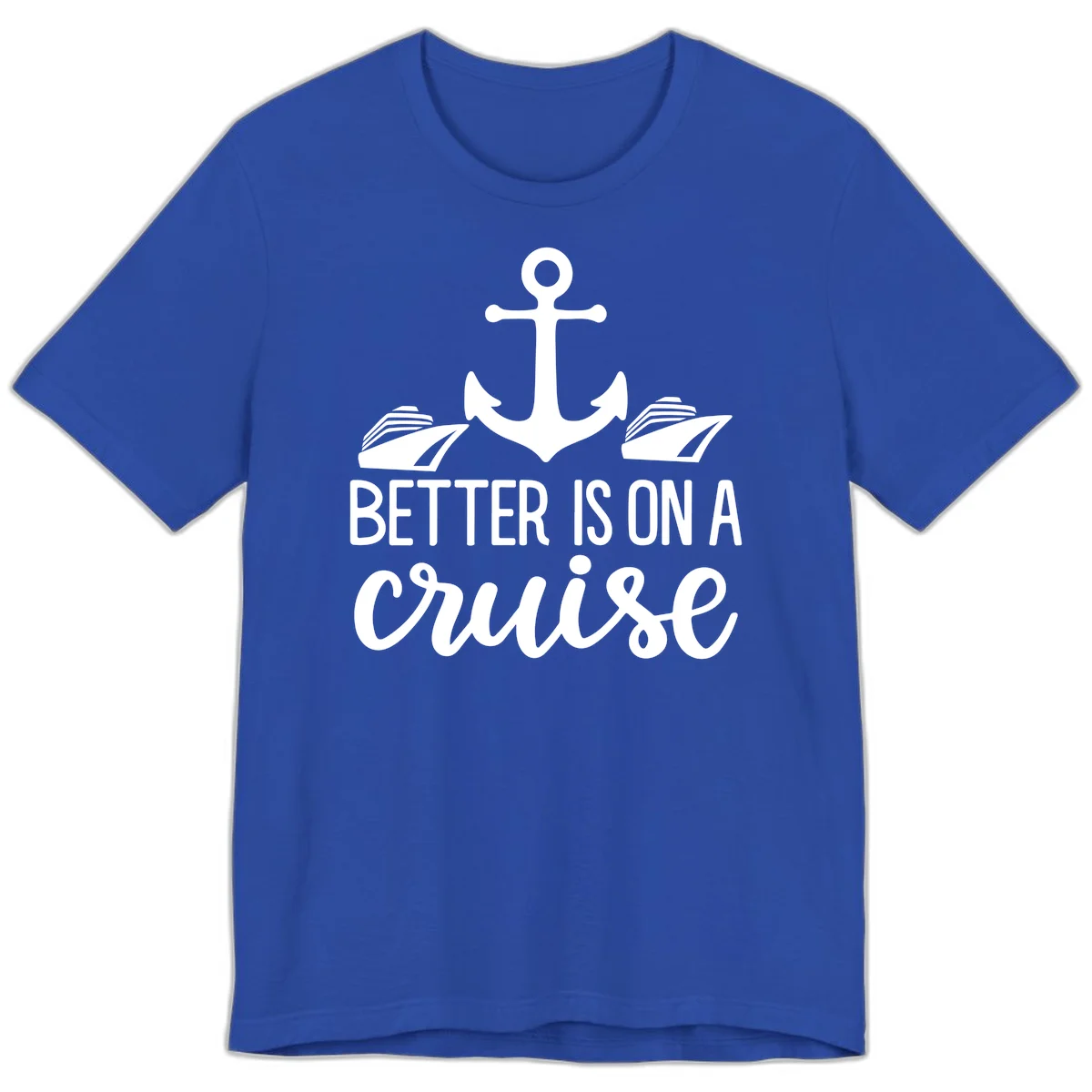 Better Is On A Cruise Fun Nautical Premium T-Shirt in True Royal