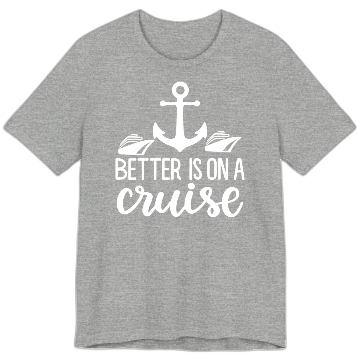 Better Is On A Cruise Fun Nautical Premium T-Shirt in Athletic Heather