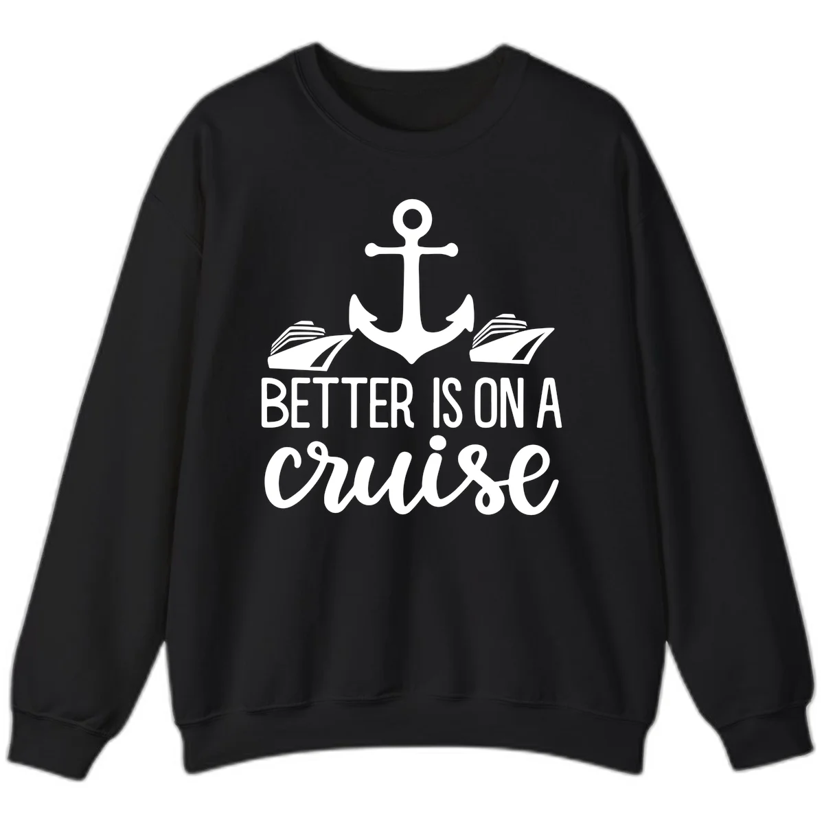Better Is On A Cruise Crewneck Sweatshirt in Black