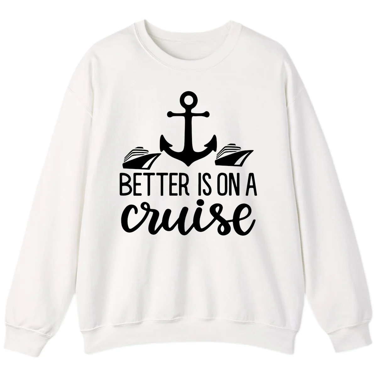 Better Is On A Cruise Crewneck Sweatshirt in White