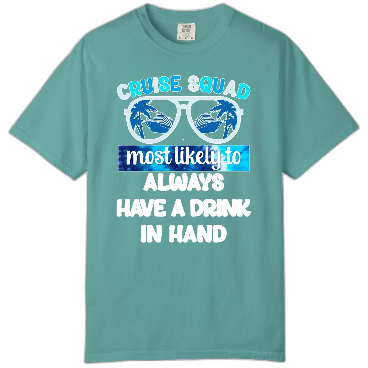 Cruise Squad Most Likely to Always Have a Drink Comfort Color in Seafoam