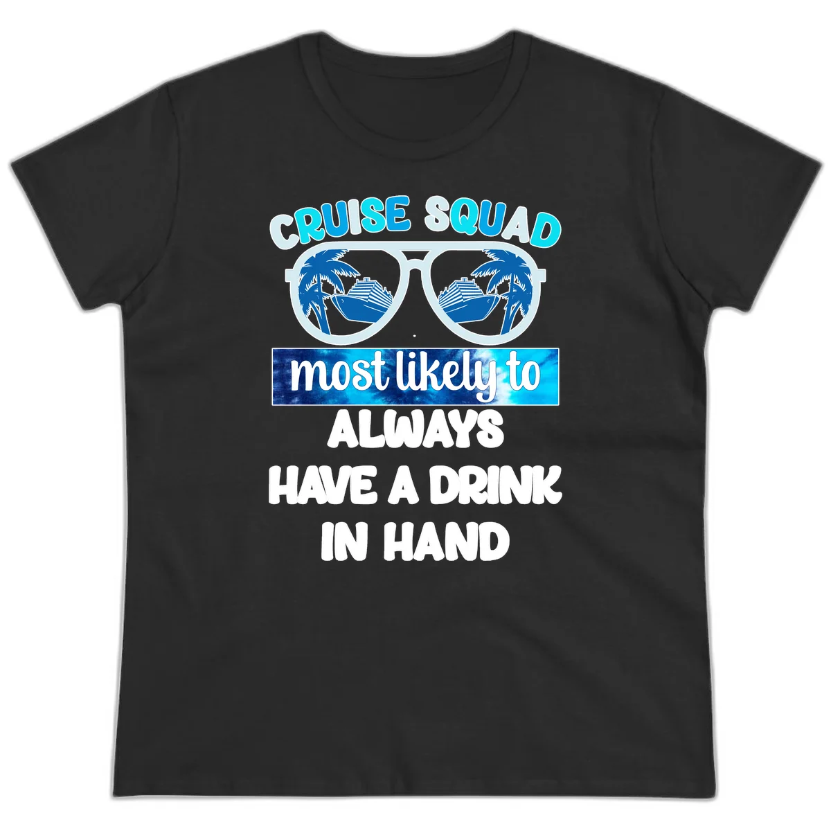 Cruise Squad Most Likely to Always Have a Drink Ladies Tee in Black