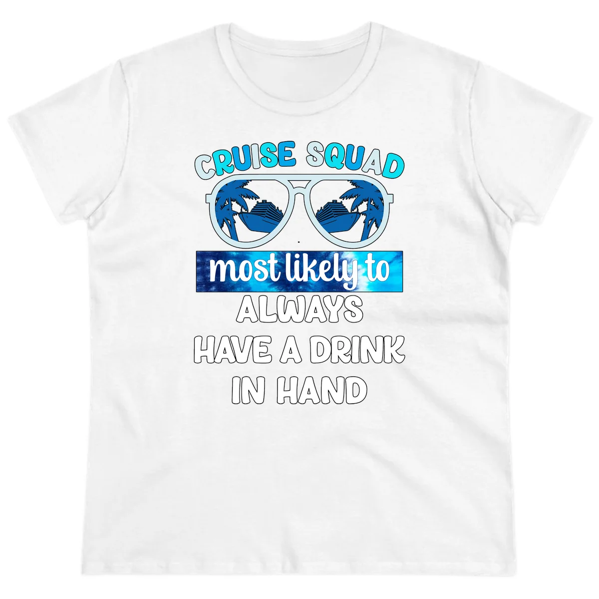 Cruise Squad Most Likely to Always Have a Drink Ladies Tee in White