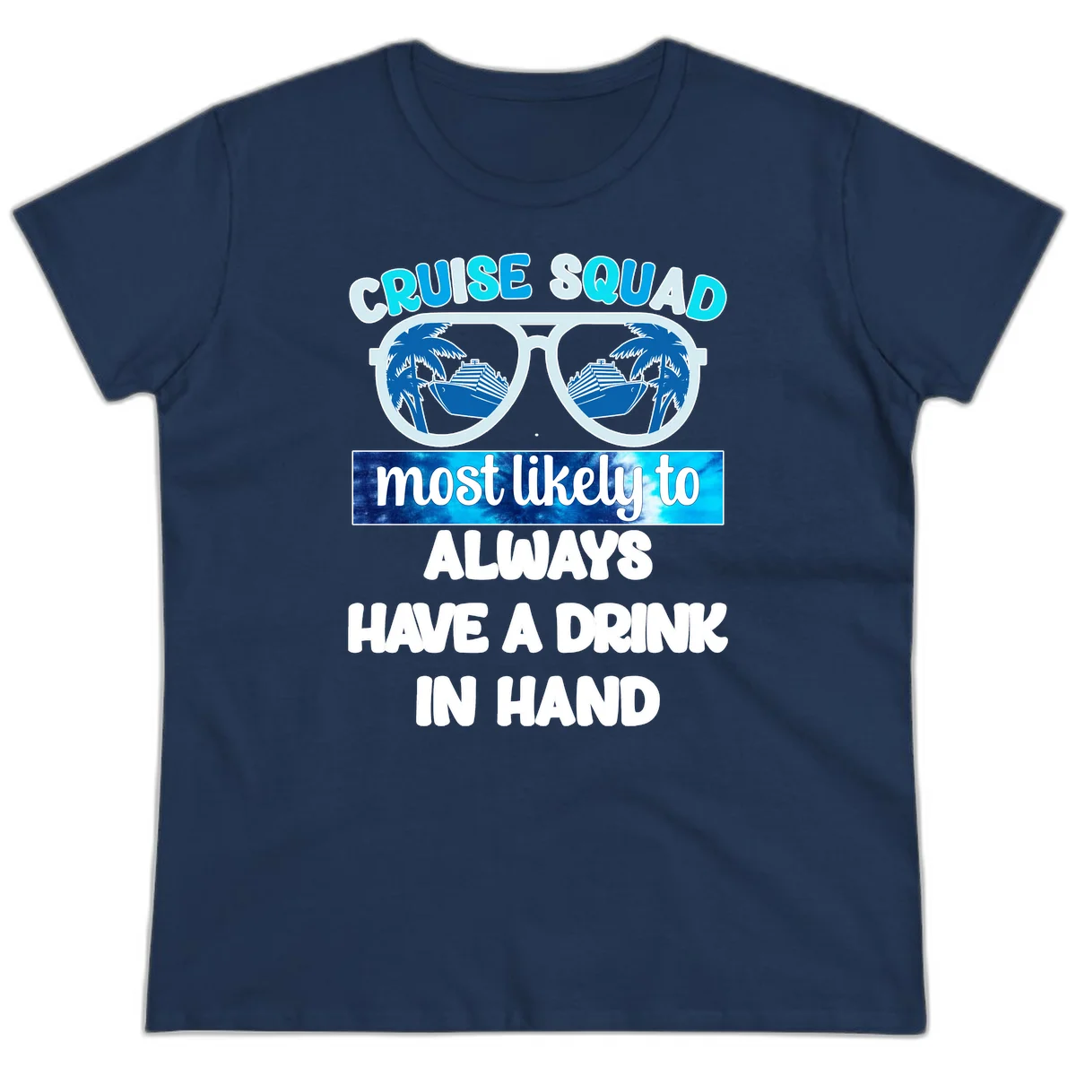 Cruise Squad Most Likely to Always Have a Drink Ladies Tee in Navy