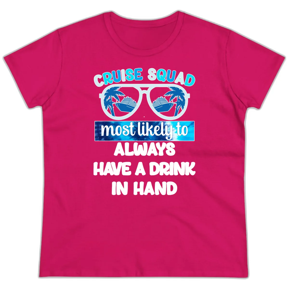 Cruise Squad Most Likely to Always Have a Drink Ladies Tee in Heliconia