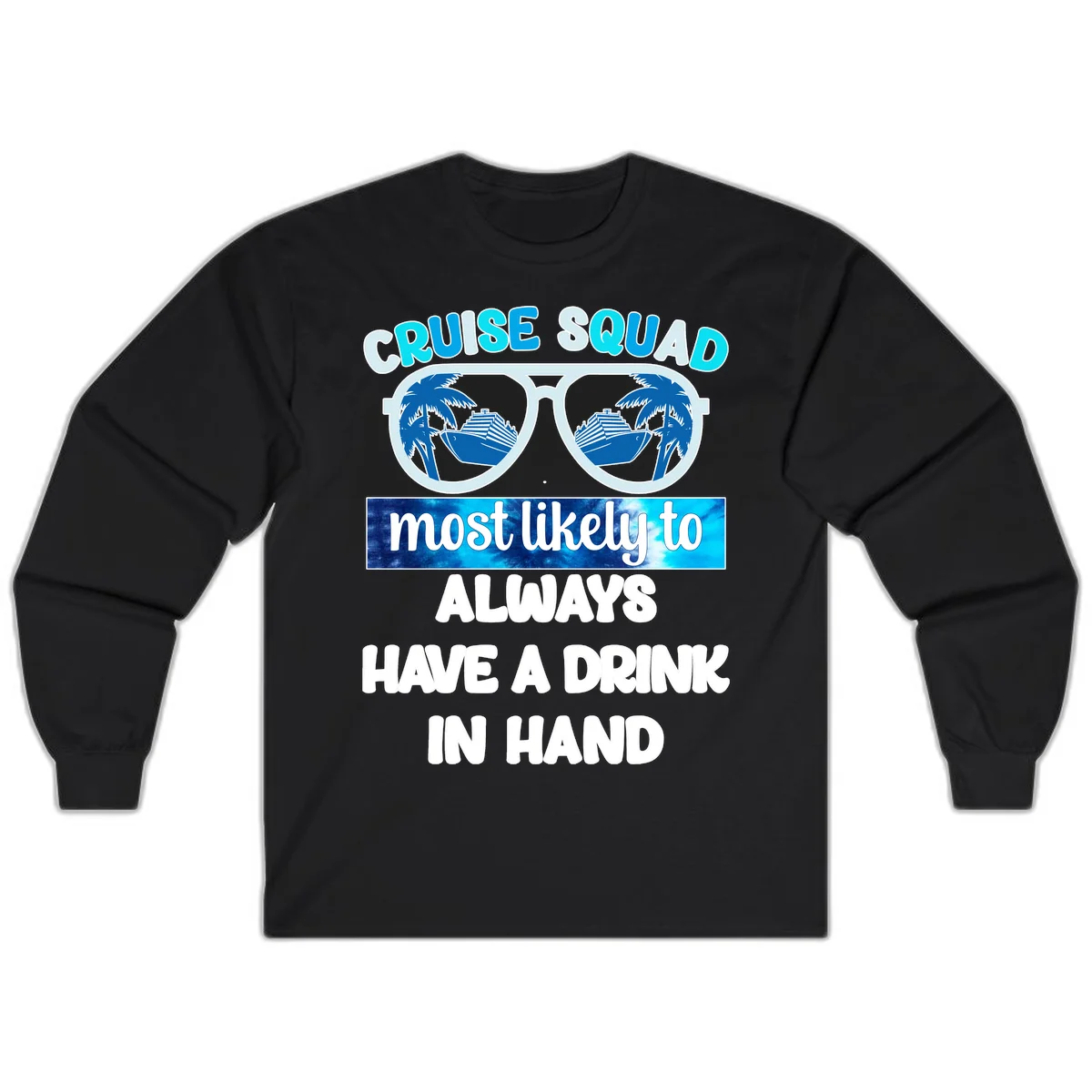 Cruise Squad Most Likely to Always Have a Drink Long Sleeve in Black