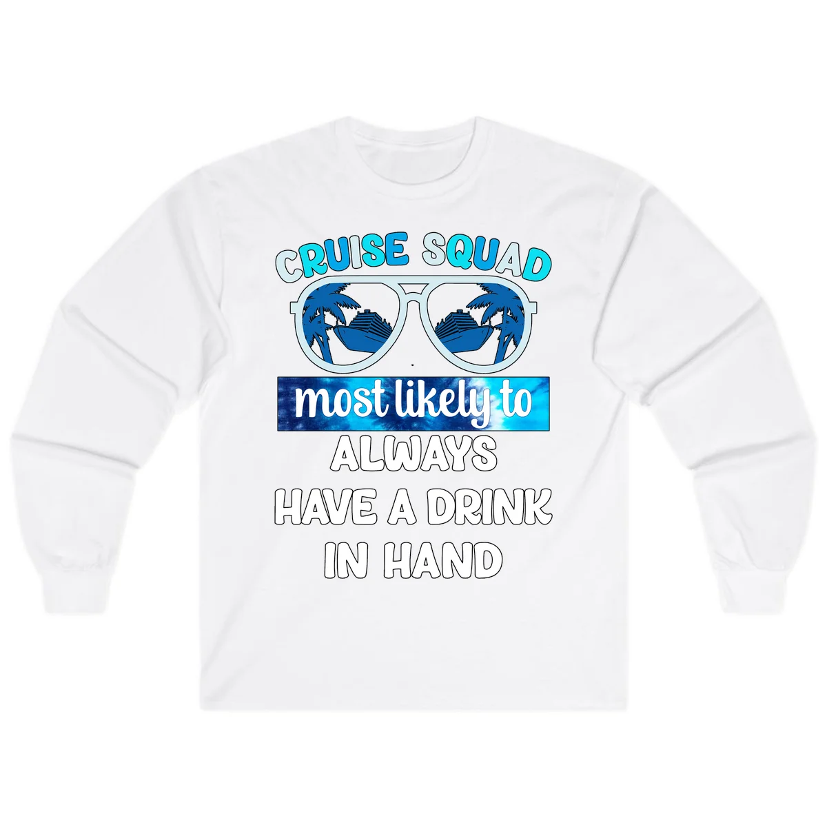 Cruise Squad Most Likely to Always Have a Drink Long Sleeve in White