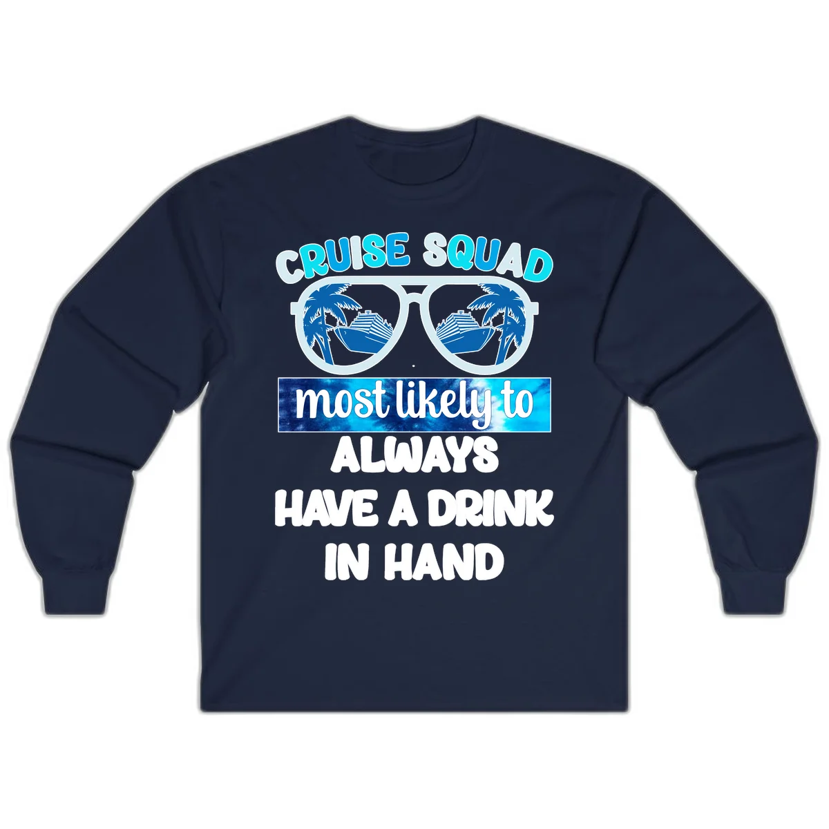 Cruise Squad Most Likely to Always Have a Drink Long Sleeve in Navy