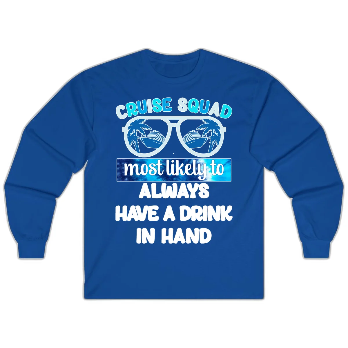 Cruise Squad Most Likely to Always Have a Drink Long Sleeve in Royal