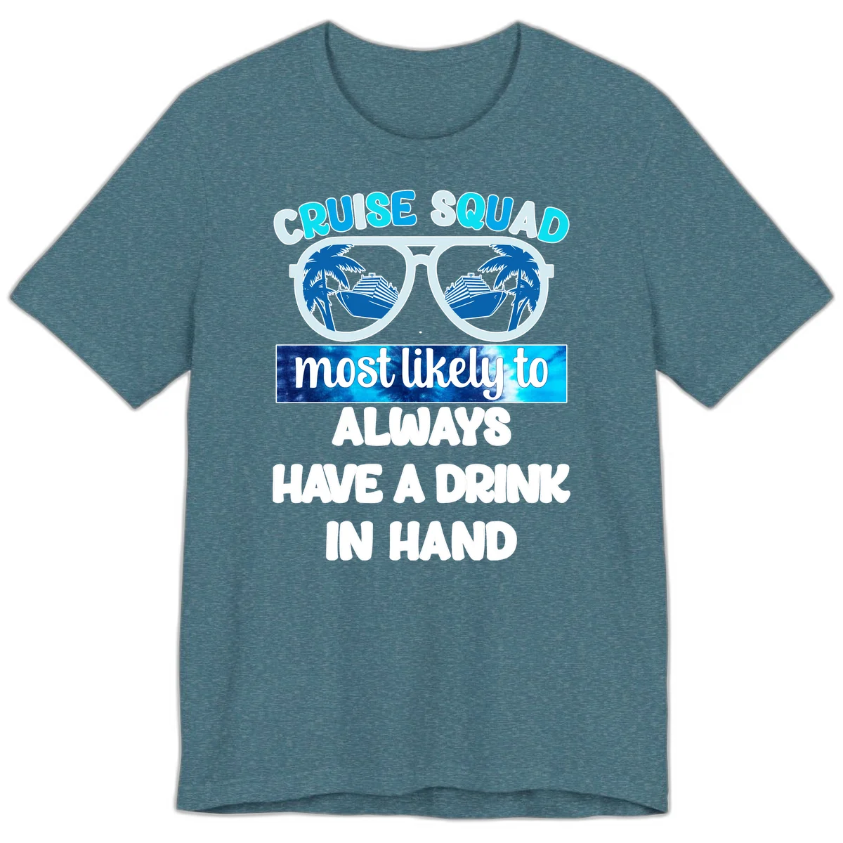 Cruise Squad Most Likely to Always Have a Drink Premium T-Shirt in Heather Deep Teal