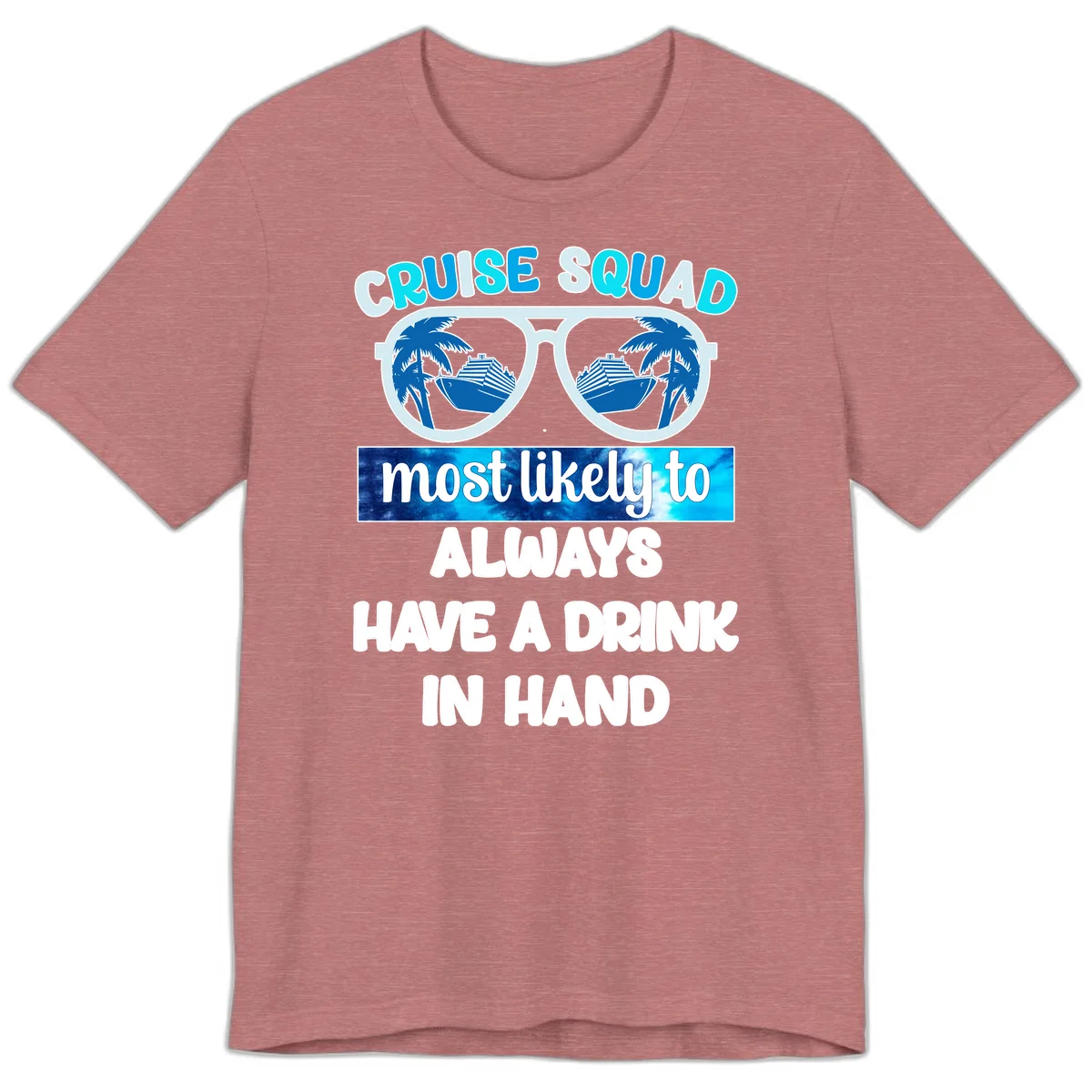 Cruise Squad Most Likely to Always Have a Drink Premium T-Shirt in Heather Mauve