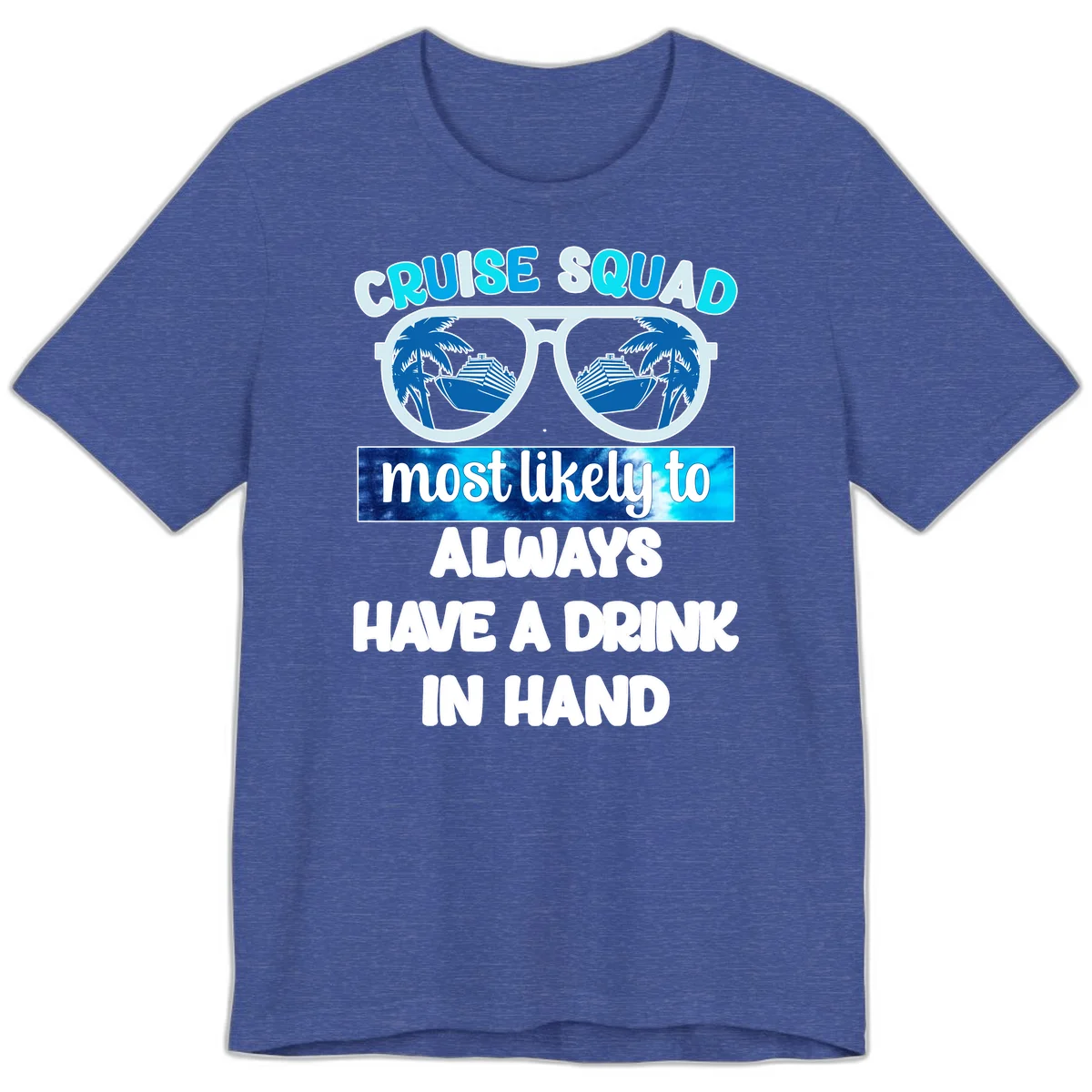Cruise Squad Most Likely to Always Have a Drink Premium T-Shirt in Heather True Royal
