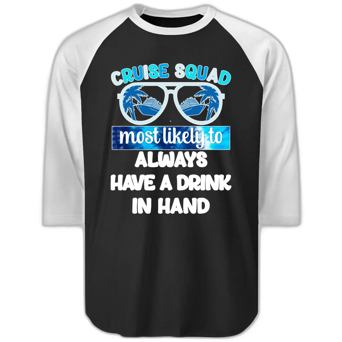 Cruise Squad Most Likely to Always Have a Drink Raglan 3/4 in Black White